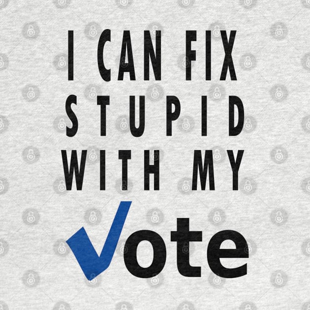 I can fix stupid with my vote by qrotero